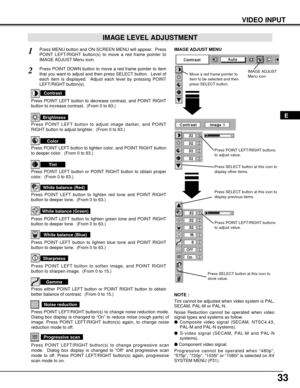 Page 3333
VIDEO INPUT
Press POINT LEFT/RIGHT buttons
to adjust value.
Press MENU button and ON-SCREEN MENU will appear.  Press
POINT LEFT/RIGHT button(s) to move a red frame pointer to
IMAGE ADJUST Menu icon.1
2Press POINT DOWN button to move a red frame pointer to item
that you want to adjust and then press SELECT button.  Level of
each item is displayed.  Adjust each level by pressing POINT
LEFT/RIGHT button(s).
Move a red frame pointer to
item to be selected and then
press SELECT button.
IMAGE ADJUST MENU...