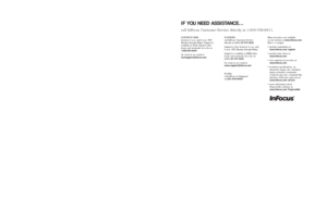 Page 58IF YOU NEED ASSISTANCE…call InFocus Customer Ser vice directly at 1-800-799-9911.SUPPORT IS FREE
between 6 a.m. and 6 p.m. PST,
Monday through Friday. Suppor t is
available in Nor th America after
hours and weekends for a fee at
1-888-592-6800.
Or, send us an e-mail at
techsuppor t@infocus.com.
IN EUROPE,
call InFocus Customer Ser vice
directly at (+31) 20 579 2820.
Suppor t is free between 8 a.m. and
6 p.m. CET, Monday through Friday.
Suppor t is available in EMEA after
hours and weekends for a fee at...