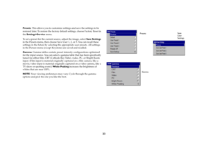 Page 2423
Presets: This allows you to customize settings and save the settings to be 
restored later. To restore the factory default settings, choose Factory Reset in 
the Settings>Service menu. To set a preset for the current source, adjust the image, select Save Settings 
in the Presets menu, then choose Save User 1, 2, or 3. You can recall these 
settings in the future by selecting the appropriate user presets. All settings 
in the Picture menu (except Keystone) are saved and recalled.Gamma
: Gamma tables...