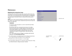 Page 2827
MaintenanceReplacing the projection lampThe lamp hours timer in the Service Info menu counts the number of hours the 
lamp has been in use. Twenty hours before the lamp life expires, a message appears 
on the screen at startup indicating that you should change the lamp. The LED on 
top of the projector also blinks red twice to indicate that the lamp should be 
changed.NOTE: You can order new lamp housings from www.infocus.com (in select areas), 
your retailer or your dealer. Use only a replacement...