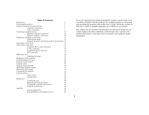 Page 32 Table of Contents
Introduction 4
Positioning the projector  6
Projector and Device Connector Guide  7
Computer connections  7
Video connections  7
Connecting a computer source  10
Required computer connections  10
Optional computer connections  10
Displaying a computer source image  11
Adjusting the image  12
Using the projector with Windows 98 for the first time 13
Connecting a video device  15
Video device connections  16
Composite (RCA) video connection  16
S-video connection  16
Component (RCA)...