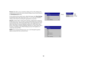Page 3534
Presets: This allows you to customize settings and save the settings to be 
restored later. To restore the factory default settings, choose Factory Reset in 
the Settings>Service menu. 
To set a preset for the current source, adjust the image, select Save Settings 
in the Presets menu, then choose Save User 1, 2, or 3. You can recall these 
settings in the future by selecting the appropriate user presets. 
Gamma: Gamma tables contain preset intensity configurations optimized 
for the input source. You...