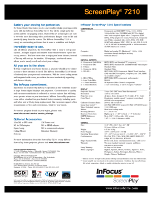 Page 4InFocus®ScreenPlay®7210 Specifications*
COMPATIBILITY
Video:  Component and RGB HDTV (720p, 1035i, 1080i,1080p-24Hz), 24p. DVI/HDMI with HDCP for digital
video and encr ypted digital video. Component EDTV
(480p, 576p progressive scan), Component, Composite
and S-Video standard video (480i, 576i, 576i RGB
SCART with adapter, NTSC, NTSC M 4.43, PAL: B, G, H,
I, M, N; SECAM: M] including 60Hz to 48Hz conversion
of NTSC film-based content
Computer:  Digital and analog PC, Macintosh
®, 1280 x 1024
r esolution...