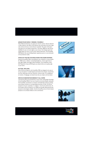 Page 3AMAZE YOUR  FAMILY. FRIENDS. YOURSELF.
Only Hollywood directors can equal your love for movies. And you demand
a video projector that offers all the features that will project the same image
color, clarity and size as movie directors intended. The native 16:9 aspect
ratio gives you true theater proportions. The lamp’s 3000-hour life ensures
reliability for years of movie nights at your house. And whisper-quiet tech-
nology keeps your focus on the screen without distraction. The ScreenPlay
5700 delivers...