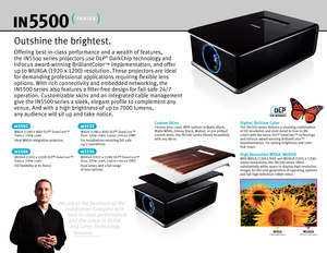 Page 3Offering best-in-class performance and a wealth of features, 
the IN5500 series projectors use DLP® DarkChip technology and 
InFocus award-winning BrilliantColor
™ implementation, and offer 
up to WUXGA ( 1920 x 1200) resolution. These projectors are ideal 
for demanding professional applications requiring flexible lens 
options. With rich connectivity and embedded networking, the 
IN5500  series also features a filter-free design for fail-safe  24/7 
operation. Customizable skins and an integrated cable...