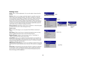 Page 3331
Settings menuAudio: allows volume adjustments. You can also adjust volume from the 
keypad.
Sources
: allows you to assign a particular input to a specific source key 
when using certain optional remotes. Also allows selection of a default 
Power-up Source and enables or disables Autosource. When Autosource is 
not checked, the projector defaults to the source selected in Power-up 
Source. If no source is found, a blank screen displays. When Autosource is 
checked, Power-up Source determines which...