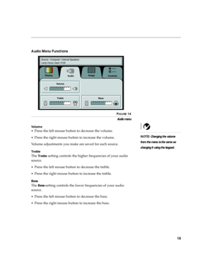 Page 2319
Audio Menu Functions
FIGURE 14
Audio menu
Vo l u m e
NOTE: Changing the volume 
from the menu is the same as 
changing it using the keypad. •
Press the left mouse button to decrease the volume. 
•Press the right mouse button to increase the volume.
Volume adjustments you make are saved for each source.
Tr e b l e
The Tr e b l e setting controls the higher frequencies of your audio 
source. 
•Press the left mouse button to decrease the treble. 
•Press the right mouse button to increase the treble....