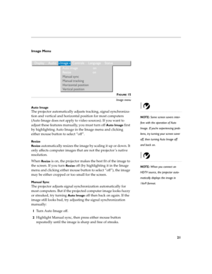 Page 2821
Image Menu 
FIGURE 15
Image menu
Auto Image
NOTE: Some screen savers inter-
fere with the operation of Auto 
Image. If you’re experiencing prob-
lems, try turning your screen saver 
off, then turning Auto Image off 
and back on.
The projector automatically adjusts tracking, signal synchroniza-
tion and vertical and horizontal position for most computers 
(Auto Image does not apply to video sources). If you want to 
adjust these features manually, you must turn off 
Auto Image first 
by highlighting...
