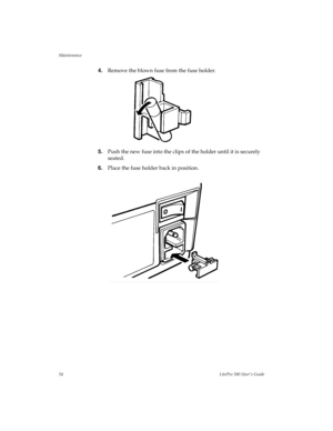 Page 57Maintenance
54LitePro 580 User’s Guide
4.Remove the blown fuse from the fuse holder.
5.Push the new fuse into the clips of the holder until it is securely 
seated.
6.Place the fuse holder back in position. 