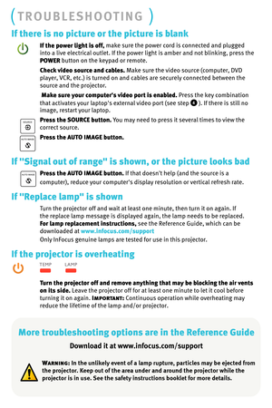 Page 7If there is no picture or the picture is blank
If the power light is off, make sure the power cord is connected and plugged 
into a live electrical outlet. If the power light is amber and not blinking, press the 
POWER  button on the keypad or remote.
Check video source and cables.  Make sure the video source (computer, DVD 
player, VCR, etc.) is turned on and cables are securely connected between the 
source and the projector. 
 Make sure your computer's video port is enabled.  Press the key...