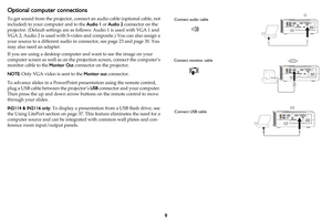 Page 109
Optional computer connections
To get sound from the projector, connect an audio cable (optional cable, not 
included) to your computer and to the Audio 1 or Audio 2 connector on the 
projector. (Default settings are as follows: Audio 1 is used with VGA 1 and 
VGA 2; Audio 2 is used with S-video and composite.) You can also assign a 
your source to a different audio in connector, see 
page 23 and page 30. You 
may also need an adapter.
If you are using a desktop computer and want to see the image on...