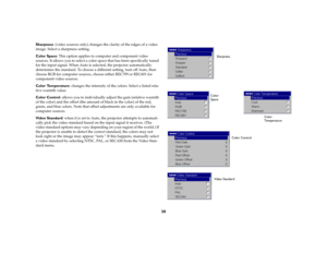 Page 3130
Sharpness: (video sources only) changes the clarity of the edges of a video 
image. Select a sharpness setting.Color Space: This option applies to computer and component video 
sources. It allows you to select a color space that has been specifically tuned 
for the input signal. When Auto is selected, the projector automatically 
determines the standard. To choose a different setting, turn off Auto, then 
choose RGB for computer sources, choose either REC709 or REC601 for 
component video...