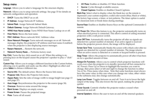 Page 3029
Setup menu
Language: Allows you to select a language for the onscreen display.
Network: Allows you to setup network settings. See page 33 for details on 
network configuration and operation.
•DHCP: Turns the DHCP on or off.
•IP Address: Assign Network IP Address. 
•Subnet Mask: Assign Network Subnet Mask.
•Default Gateway: Assign Network Default Gateway.
•WINS Host Name Lookup: Turns WINS Host Name Lookup on or off.
•Host Name: Shows the host name.
•MAC Address: Shows network MAC Address value.
•Show...