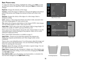 Page 3332
Basic Picture menu
To adjust the following settings, highlight the setting, press Select, use the 
up and down arrows to adjust the values, then press Select to confirm the 
changes.
Brightness: changes the intensity of the image.
Contrast: controls the degree of difference between the lightest and darkest 
parts of the picture and changes the amount of black and white in the 
image.
Sharpness: changes the clarity of the edges of a video image. Select a 
sharpness setting.
Color: adjusts a video image...