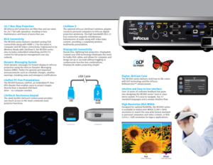 Page 3Setup
Language
Network
Key Click
Custom Key
Blank key
Source KeysBlueScreen
BlankScreen
On
English
24/7
 Non-Stop ProjectionAll InFocus DLP projectors are filter-free and are rated 
for 24/7 fail-safe operation, resulting in less 
maintenance and hours of worry-free use. 
Rich ConnectivityThe IN3900 series features standard analog VGA 
connectivity along with HDMI 1.3 for the latest in 
Computer and HD Video connectivity. Engineered to be 
Wireless-Ready with LiteShow II, the IN3900 series 
also includes...