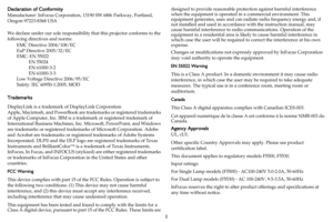 Page 21
Declaration of Conformity
Manufacturer: InFocus Corporation, 13190 SW 68th Parkway, Portland, 
Oregon 97223-8368 USA
We declare under our sole responsibility that this projector conforms to the 
following directives and norms:
EMC Directive 2004/108/EC
EuP Directive 2005/32/EC
EMC: EN 55022
 EN 55024
 EN 61000-3-2
 EN 61000-3-3
Low Voltage Directive 2006/95/EC
Safety: IEC 60950-1:2005, MOD
Trademarks
DisplayLink is a trademark of DisplayLink Corporation.
Apple, Macintosh, and PowerBook are trademarks...