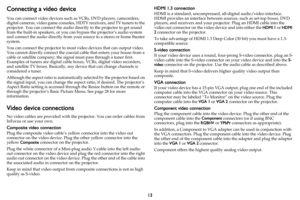 Page 1413
Connecting a video device
You can connect video devices such as VCRs, DVD players, camcorders, 
digital cameras, video game consoles, HDTV receivers, and TV tuners to the 
projector. You can connect the audio directly to the projector to get sound 
from the built-in speakers, or you can bypass the projector’s audio system 
and connect the audio directly from your source to a stereo or home theater 
system.
You can connect the projector to most video devices that can output video. 
You cannot directly...