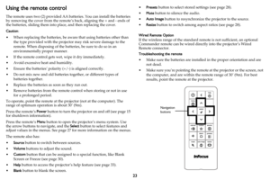 Page 2423
Using the remote control
The remote uses two (2) provided AA batteries. You can install the batteries 
by removing the cover from the remote’s back, aligning the + and - ends of 
the batteries, sliding them into place, and then replacing the cover.
Caution: 
• When replacing the batteries, be aware that using batteries other than 
the type provided with the projector may risk severe damage to the 
remote. When disposing of the batteries, be sure to do so in an 
environmentally proper manner.
• If the...