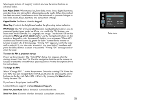 Page 3332
Select again to turn off magnify controls and use the arrow buttons to 
advance slides.
Lens Adjust Enable: When turned on, lens shift, zoom, focus, digital keystone, 
auto keystone and pincushion adjustments can be made. When the product 
has been mounted, installers can turn this feature off to prevent changes to 
lens shift, zoom, focus, keystone and pincushion settings.
Keypad Enable: Enables or disables keypad.
Glow Ring: Controls the brightness level of the glow ring status indicator.
PIN...