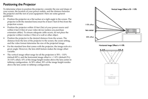 Page 87
Positioning the Projector
To determine where to position the projector, consider the size and shape of 
your screen, the location of your power outlets, and the distance between 
the projector and the rest of your equipment. Here are some general 
guidelines:
• Position the projector on a flat surface at a right angle to the screen. The 
projector (with the standard lens) must be at least 3 feet (0.9m) from the 
projection screen.
• Position the projector within 10 feet (3m) of your power source and...