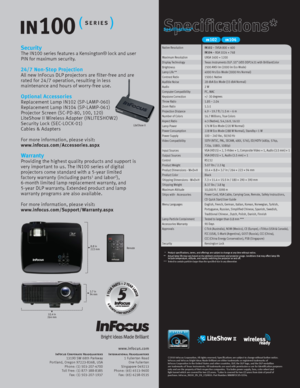Page 2Security
The IN100 series features a Kensington® lock and user 
PIN for maximum security.
24/7  Non-Stop Projection
All new InFocus DLP projectors are filter-free and are 
rated for  24/7 operation, resulting in less 
maintenance and hours of worry-free use.
Optional Accessories
Replacement Lamp I N 102 (SP-LAMP-060 )
Replacement Lamp I N 104 (SP-LAMP-061 )
Projector Screen ( SC-PD-80, 100, 120 )
LiteShow II Wireless Adapter (I NLITESHOW 2)
Security Lock ( SEC-LOCK-01)
Cables & Adapters
For more...