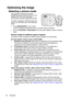 Page 28Operation 28
Optimizing the image
Selecting a picture mode
The projector is preset with several 
predefined picture modes so that you can 
choose one to suit your operating 
environment and input signal picture type.
To select a operation mode that suits your 
need, you can follow one of the following 
steps.
• Press MODE/ENTER on the remote 
control or projector repeatedly until your desired mode is selected.
• Go to the PICTURE > Preset Mode menu and press  /  to select a desired 
mode.
Picture modes...