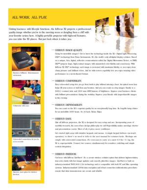 Page 2Uniting business with lifestyle functions, the InFocus X2 projects a professional-
quality image whether you’re in the meeting room or dangling from a clif f with
your favorite action hero. A highly por table projector with high-end features, 
you can take the X2 places. But just look where it takes you.
ALL WORK. ALL PLAY.
Business brilliance. Enter tainment
excitement.
Collaborate with ease.
Color-coded connections let you be
on in seconds.
Exercise your option for wireless
freedom.
—SERIOUS IMAGE...