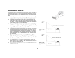 Page 7
7
Positioning the projectorTo determine where to position the projector, consider the size and shape of 
your screen, the location of your power outlets, and the distance between 
the projector and the rest of your eq uipment. Here are some general guide-
lines:
 Position the projector on a flat surfac e at a right angle to the screen. The 
projector must be at least 6.4 feet  (1.95m) from the projection screen.
 Position the projector within 10 feet (3m) of your power source and  within 6 feet (1.8m)...