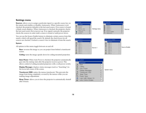 Page 1616
Settings menuSources
: allows you to assign a particular input to a specific source key on 
the remote and enables or disables Autosource. When Autosource is not 
checked, the projector defaults to the last-used source. If no source is found, 
a blank screen displays. When Autosource is checked, the projector checks 
the last-used source first at power up. If no signal is present, the projector 
checks the sources in order until a source is found or until power down. 
You can use the Source Enable...