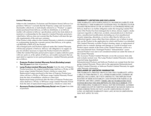 Page 4443
Limited Warranty
Subject to the Limitations, Exclusions and Disclaimers hereof, InFocus Cor-
poration (“InFocus”) warrants that the Projector, Lamps and Accessories 
(hereinafter collectively or individually referred to as “Product” as appro-
priate) purchased from InFocus, an InFocus distributor, or an InFocus 
reseller will conform to InFocus’ specifications and be free from defects in 
material or workmanship for the respective Limited Warranty period pro-
vided below. InFocus does not warrant that...