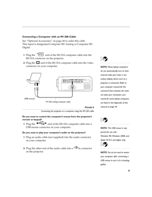 Page 179
Connecting a Computer with an M1-DA Cable
See “Optional Accessories” on page 44 to order this cable. 
This input is designated Computer M1 Analog or Computer M1 
Digital.
1Plug the   end of the M1-DA computer cable into the 
M1-DA connector on the projector.
NOTE: Many laptop computers 
do not automatically turn on their 
external video port when a sec-
ondary display device such as a 
projector is connected. Refer to 
your computer manual for the 
command that activates the exter-
nal video port....