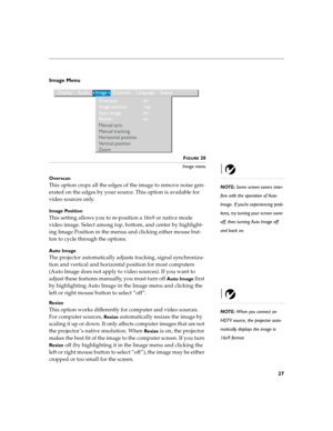 Page 3527
Image Menu 
FIGURE 20
Image menu
NOTE: Some screen savers inter-
fere with the operation of Auto 
Image. If you’re experiencing prob-
lems, try turning your screen saver 
off, then turning Auto Image off 
and back on. Overscan
This option crops all the edges of the image to remove noise gen-
erated on the edges by your source. This option is available for 
video sources only.
Image Position
This setting allows you to re-position a 16x9 or native mode 
video image. Select among top, bottom, and center...