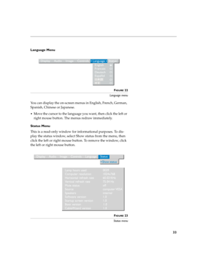 Page 4133
Language Menu
FIGURE 22
Language menu
You can display the on-screen menus in English, French, German, 
Spanish, Chinese or Japanese. 
Move the cursor to the language you want, then click the left or 
right mouse button. The menus redraw immediately.
Status Menu
This is a read-only window for informational purposes. To dis-
play the status window, select Show status from the menu, then 
click the left or right mouse button. To remove the window, click 
the left or right mouse button.
FIGURE 23
Status...