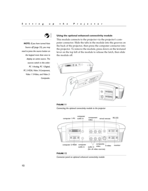 Page 1812
Setting up the Projector
Using the optional enhanced connectivity module
NOTE: If you have turned Auto
Source off (page 33), you may
need to press the source button on
the keypad more than once to
display an active source. The
sources switch in this order:
PC 1-Analog, PC 1-Digital,
PC 2-VESA, Video 3-Component,
Video 1 S-Video, and Video 2-
Composite.
This module connects to the projector via the projector’s com-
puter connector. Slide the tabs in the module into the grooves on 
the back of the...