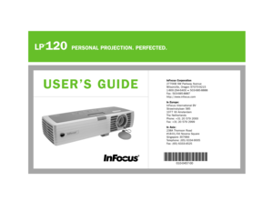 Page 46LP
®120
PERSONAL PROJECTION. PERFECTED.
InFocus Corporation
27700B SW Parkway Avenue 
Wilsonville, Oregon 97070-9215
1-800-294-6400 
•503-685-8888
Fax : 503-685-8887
http://www.infocus.com
In Europe:
InFocus International BV
Strawinskylaan 585
1077 XX Amsterdam
The Netherlands 
Phone: +31 20 579 2000
Fax: +31 20 579 2999
In Asia : 
238A Thomson Road
#18-01/04 Novena Square
Singapore 307684
Telephone: (65) 6334-9005
Fax : (65) 6333-4525
USER’S GUIDE
6163IFS_LP120 UG.qxd  4/28/03  3:59 PM  Page 2  