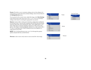 Page 2726
Presets: This allows you to customize settings and save the settings to be 
restored later. To restore the factory default settings, choose Factory Reset in 
the Settings>Service menu. 
To set a preset for the current source, adjust the image, select Save Settings 
in the Presets menu, then choose Save User 1, 2, or 3. You can recall these 
settings in the future by selecting the appropriate user presets. 
Gamma: Gamma tables contain preset intensity configurations optimized 
for the input source. You...