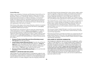 Page 4443
Limited Warranty
Subject to the Limitations, Exclusions and Disclaimers hereof, InFocus Cor-
poration (“InFocus”) warrants that the Projector, Lamps and Accessories 
(hereinafter collectively or individually referred to as “Product” as appro-
priate) purchased from InFocus, an InFocus distributor, or an InFocus 
reseller will conform to InFocus’ specifications and be free from defects in 
material or workmanship for the respective Limited Warranty period pro-
vided below. InFocus does not warrant that...