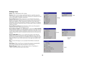 Page 2423
Settings menuAudio: allows adjustments to the volume.Sources
: allows you to assign a particular input to a specific source key 
when using an optional remote. Also allows selection of a default Power-up 
Source and enables or disables Autosource. 
Sources>Autosource: When Autosource is not checked, the projector 
defaults to the source selected in Power-up Source. If no source is found, a 
blank screen displays. When Autosource is checked, Power-up Source 
determines which source the projector...
