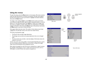 Page 2019
Using the menusTo open the menus, press the Menu button on the remote. (The menus automat
-
ically close after 60 seconds if no buttons are pressed.) The Main menu appears. 
Use the arrow buttons to move up and down to highlight the desired submenu, 
then press the Select button. To change a menu setting, highlight it, press Select, then use the up and down 
arrow buttons to adjust the value, select an option using radio buttons, or turn the 
feature on or off using check boxes. Press Select to...