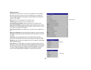 Page 2322
Advanced menuRemember that not all options in the menus are available for all sources/signals. Iris: adjusts the aperture of the iris from 0 to 100 (fully open) to regulate the 
amount of light emitting from the projector. Close the aperture to increase the 
contrast in dark images.Phase: adjusts the horizontal phase of a computer source.Tr a c k i n g: adjusts the vertical scan of a computer source.Horizontal/Vertical Position: adjusts the position of a computer source.Sync Threshold Adjust:...