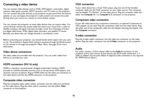 Page 1110
Connecting a video device
You can connect video devices such as VCRs, DVD players, camcorders, digital 
cameras, video game consoles, HDTV receivers, and TV tuners to the projector. 
You can connect the audio directly to the projector to get sound from the built-in 
speaker, or you can bypass the projector’ s audio system and connect the audio 
directly from your source to a stereo or home theater system.
You can connect the projector to most video devices that can output video. You 
cannot directly...