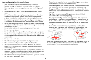 Page 43
Important Operating Cons
iderations for Safety
• Refer to this guide for proper  startup and shutdown procedures.
• Follow all warnings and cautions in this manual and on the projector.
• Place the projector in a horizontal position no greater than 15 degrees off  axis.
• Locate the projector at least 4 (1.2 m) away from any heating or cooling 
vents.
• Do not block ventilation openings. Locate the projector in a well-ventilated  area without obstructions to intake or exhaust vents. Do not place the...