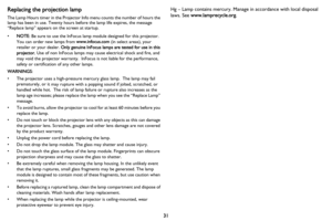 Page 3231
Replacing the projection lamp
The Lamp Hours timer in the Projector Info menu counts the number of hours the 
lamp has been in use. Twenty hours before the lamp life expires, the message 
“Replace lamp” appears on the screen at startup.
•NOTE : Be sure to use the InFocus lamp module designed for this projector. 
You can order new lamps from  www.infocus.com (in select areas), your 
retailer or your dealer.  Only genuine InFocus lamps are tested for use in this 
projector.  Use of non InFocus lamps may...