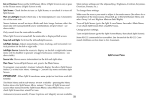 Page 3332
Exit or Previous: Removes the Split Screen Menu (if Split Screen is on) or goes 
to the Picture menu (if Split Screen is off).
Split Screen:   
 Check the box to turn on Split Sc reen, or un-check it to turn off 
Split Screen.
Main on Left/Right:  
 Selects which side is the main (primary) side. Characteris -
tics of the main side:
Source buttons, as well as Aspect Rati o
  and Auto Image  buttons, affect the 
main side only (unsupported source  combinations are prevented – see 
above table).
Only...