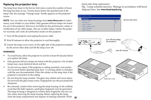 Page 3938
Replacing the projection lamp
The lamp hour timer in the Service Info menu counts the number of hours 
the lamp has been in use. Twenty ho urs before the specified end of the 
lamp’s life, the message “Change lamp” briefly appears on the projected 
screen. 
NOTE : You 
can 
 order new lamp housings from www.infocus.com  (in select 
areas), your retailer or your dealer.  Only genuine InFocus lamps are tested 
for use in this projector. InFocus is not liable for the performance, safety or 
certification...