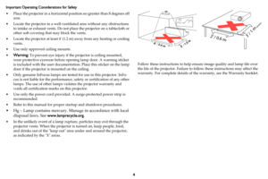 Page 54
Important Operating Considerations for Safety
• Place the projector in a horizontal position no greater than 8 degrees off axis.
• Locate the projector in a well-ventilated are a
  without any obstructions 
to intake or exhaust vents. Do not pl ace the projector on a tablecloth or 
other soft covering that may block the vents. 
• Locate the projector at least 4 (1.2  m) away from any 
 heating or cooling 
vents.
• Use only approved ceiling mounts.
•
Warning:  To prevent eye injury if the  projector is...