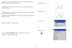 Page 1514
Adjust the zoom by rotating the Zoom ring, located inside the lens door, 
until the desired image size is produced.
Adjust the focus by rotating the Focu s ring on the 
 lens until the desired 
focus is produced.
 
 
If the image is not on the screen or vi ewing area, 
 adjust it by using the lens 
shift dials inside the lens door. 
Use the right dial to shift th e lens

 left or right. Use the left dial to shift the 
lens up or down.  
 
Adjust the volume in the Audio menu.
 
 
Adjust the  Contrast,...