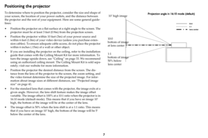 Page 87
Positioning the projector
To determine where to position the projector, consider the size and shape of 
your screen, the location of your power outlets, and the distance between 
the projector and the rest of your eq uipment. Here are some general guide-
lines:
• Position the projector on a flat surfac e at a ri

ght angle to the screen. The 
projector must be at least 3 feet  (0.9m) from the projection screen.
• Position the projector within 10 feet (3m) of your power source and  with
 in 6 feet...