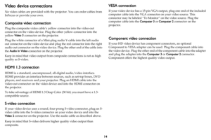 Page 1514
Video device connections
No video cables are provided with the projector. You can order cables from 
InFocus or provide your own.
Composite video connection
Plug the composite video cable’s yellow connector into the video-out 
connector on the video device. Plug the other yellow connector into the 
yellow Video 3 connector on the projector.
Plug the white connector of a Mini-plug audio Y-cable into the left audio 
out connector on the video device and plug the red connector into the right 
audio out...