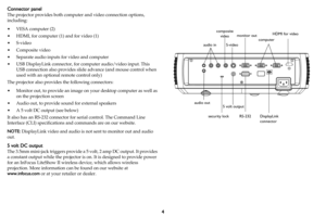 Page 54
Connector panel
The projector provides both computer and video connection options, 
including:
•VESA computer (2)
• HDMI, for computer (1) and for video (1)
•S-video
•Composite video
• Separate audio inputs for video and computer
• USB DisplayLink connector, for computer audio/video input. This 
USB connection also provides slide advance (and mouse control when 
used with an optional remote control only)
The projector also provides the following connectors:
• Monitor out, to provide an image on your...